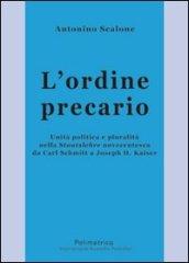 L'ordine precario. Unità politica e pluralità nella Staatslehre novecentesca da Carl Schmitt a Joseph H. Kaiser