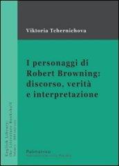 I personaggi di Robert Browning: discorso, verità e interpretazione. Ediz. bilingue: 2