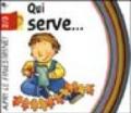 Qui serve.... Ediz. illustrata