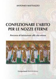 Confezionare l'abito per le nozze eterne. Percorso di iniziazione alla vita eterna