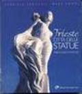 Trieste città delle statue. Leggerezza e dinamismo nelle suggestioni di una città. Ediz. italiana e inglese