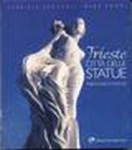 Trieste città delle statue. Leggerezza e dinamismo nelle suggestioni di una città. Ediz. italiana e inglese