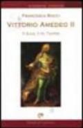 Vittorio Amedeo II. Il duca, il re, l'uomo