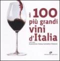 I 100 più grandi vini d'Italia. Scelti dell'Associazione italiana sommeliers Piemonte. Ediz. illustrata