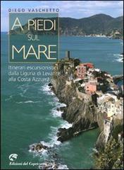 A piedi sul mare. Itinerari escursionistici dalla Liguria del Levante alla Costa Azzurra