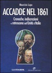 Accadde nel 1861. Cronache, indiscrezioni e retroscena dell'Unità d'Italia