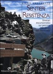 Sentieri della resistenza. Itinerari escursionistici sui percorsi partigiani del Nordovest