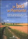 In bici in Piemonte. Itinerari cicloturistici per tutti sulle strade del Nordovest