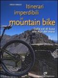 Itinerari imperdibili in mountain bike. Dalla val di Susa alle Alpi del mare