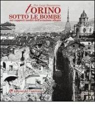 Torino sotto le bombe. Nei rapporti inediti dell'aviazione alleata