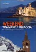 Weekend tra mare e ghiacciai. Alla scoperta di Liguria e Valle d'Aosta