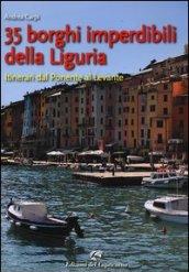 35 borghi imperdibili della Liguria. Itinerari dal Ponente al Levante