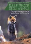 Sulle tracce degli animali. Escursioni alla scoperta della fauna del Piemonte. Ediz. illustrata
