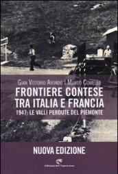 Frontiere contese tra Italia e Francia. 1947: le valli perdute del Piemonte. Ediz. illustrata