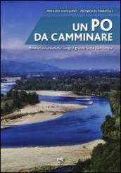 Un Po da camminare. Itinerari escursionistici lungo il grande fiume piemontese