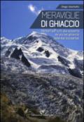 Meraviglie di ghiaccio. Sentieri per tutti alla scoperta dei più bei ghiacciai delle Alpi occidentali