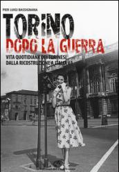 Torino dopo la guerra. Vita quotidiana dei torinesi dalla ricostruzione a Italia 61