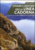 Strade e sentieri della linea Cadorna. Itinerari storico-escursionistici dalla Valle d'Aosta alle Alpi Orobie