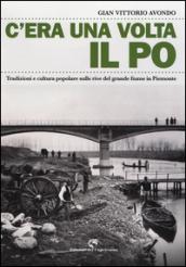 C'era una volta il Po. Tradizioni e cultura popolare sulle rive del grande fiume in Piemonte