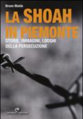 La Shoah in Piemonte. Storie, immagini, luoghi della persecuzione