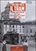 C'era una volta il tram. Tranvie intercomunali di Torino nelle immagine d'epoca 1880-1950