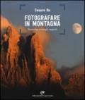 Fotografare in montagna. Tecniche, consigli, segreti