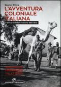 L'avventura coloniale italiana. L'Africa Orientale Italiana (1885-1942). Ediz. illustrata