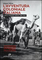 L'avventura coloniale italiana. L'Africa Orientale Italiana (1885-1942). Ediz. illustrata