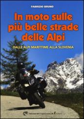 In moto sulle più belle strade delle Alpi. Dalle Alpi Marittime alla Slovenia