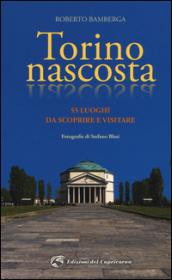 Torino nascosta. 55 luoghi da scoprire e visitare: 1