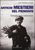 Antichi mestieri del Piemonte. Immagini, storie, testimonianze. Ediz. illustrata