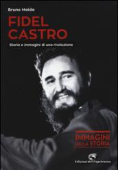 Fidel Castro. Storia e immagini di una rivoluzione. Ediz. illustrata