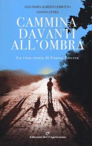 Cammina davanti all'ombra. La vera storia di Gianni Lovera