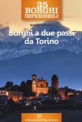 35 borghi imperdibili. Borghi a due passi da Torino