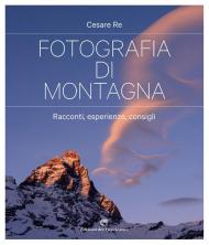 Fotografia di montagna. Racconti, esperienze, consigli