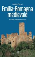 Emilia-Romagna medievale. 55 luoghi da scoprire e visitare