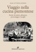 Viaggio nella cucina piemontese. Storie di piatti, alimenti, personaggi e luoghi