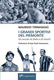 I grandi sportivi del Piemonte. Un secolo di sfide e trionfi