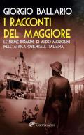 I racconti del maggiore. Le prime indagini di Aldo Morosini nell’Africa Orientale Italiana