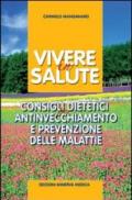 Vivere in salute. Consigli dietetici per antinvecchiamento e prevenzione delle malattie