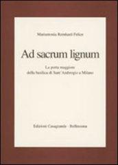 Ad sacrum lignum. La porta maggiore della Basilica di Sant'Ambrogio a Milano