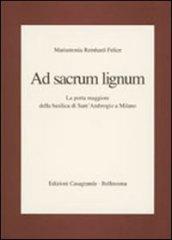 Ad sacrum lignum. La porta maggiore della Basilica di Sant'Ambrogio a Milano