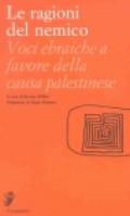 Le ragioni del nemico. Voci ebraiche a favore della causa palestinese