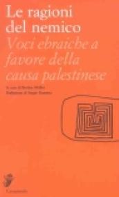 Le ragioni del nemico. Voci ebraiche a favore della causa palestinese