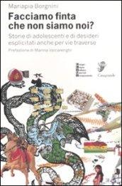 Facciamo finta che non siamo noi? Storie di adolescenti e di desideri esplicitati anche per vie traverse