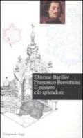 Francesco Borromini. Il mistero e lo splendore