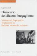 Dizionario del dialetto bregagliotto. Variante di Sopraporta. Ediz. multilingue