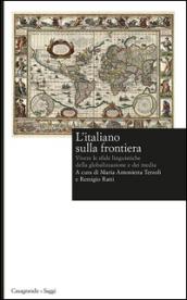 L'italiano sulla frontiera. Vivere le sfide linguistiche della globalizzazione e dei media