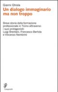 Un dialogo immaginario ma non troppo. Breve storia della formazione professinale in Ticino attraverso i suoi protagonisti: Luigi Brentani, Francesco Bertola...