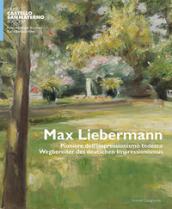 Max Liebermann. Pioniere dell'impressionismo tedesco-Wegbereiter der deutschen impressionismus